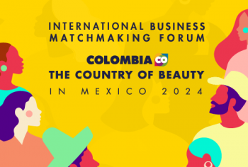 INTERNATIONAL BUSINESS MATCHMAKING FORUM COLOMBIA THE COUNTRY OF BEAUTY IN MEXICO